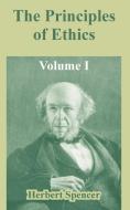 The Principles of Ethics: Volume I di Herbert Spencer edito da INTL LAW & TAXATION PUBL