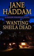 Wanting Sheila Dead di Jane Haddam edito da Thorndike Press