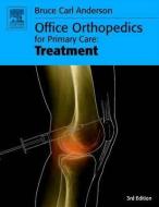 Office Orthopedics for Primary Care: Treatment di Bruce Carl Anderson edito da Elsevier Health Sciences
