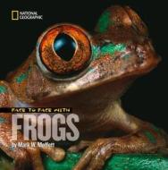 Face to Face with Frogs di Mark Moffett edito da NATL GEOGRAPHIC SOC
