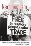 Neoliberalism and After? di Michael A. Peters edito da Lang, Peter