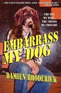 Embarrass My Dog di Damien Broderick edito da Borgo Press