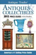 Antique Trader Antiques & Collectibles Price Guide di Eric Bradley edito da F&w Publications Inc