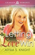 Letting Love Win di Alysia S. Knight edito da Crimson Romance