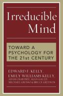 Irreducible Mind di Edward F. Kelly, Emily Williams Kelly, Adam Crabtree edito da Rowman & Littlefield Publ