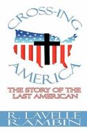 Cross-ing America di R Lavelle Rambin edito da America Star Books