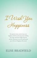 I Wish You Happiness di Elise Bradfield edito da Balboa Press