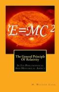 The General Principle of Relativity: In Its Philosophical and Historical Aspect di H. Wildon Carr edito da Createspace