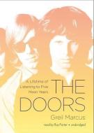 The Doors: A Lifetime of Listening to Five Wild Years di Greil Marcus edito da Blackstone Audiobooks