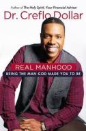 Real Manhood: Being the Man God Made You to Be di Creflo A. Dollar edito da Faithwords