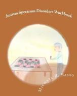Autism Spectrum Disorders Workbook: For Kids, Parents and Teachers Too di Michael R. Basso edito da Createspace