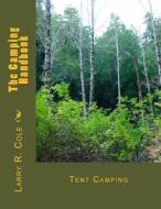 The Camping Handbook: Tent Camping di MR Larry Cole, Larry R. Cole edito da Createspace