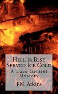 Hell Is Best Served Ice Cold: Inspector Geraint Mystery di MR R. M. Atkins edito da Createspace