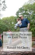 Historical Pictures of East Texas di Ronald McClure edito da Createspace