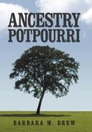 Ancestry Potpourri di Barbara M. Drew edito da Xlibris