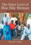 The Enter Level of Blue Nile Woman di Hannah T. Basha edito da Xlibris