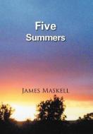 Five Summers di James Maskell edito da AuthorHouse UK