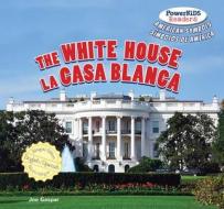 The White House / La Casa Blanca La Casa Blanca di Joe Gaspar edito da PowerKids Press