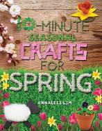10-Minute Seasonal Crafts for Spring di Annalees Lim edito da WINDMILL BOOKS