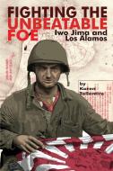 Fighting the Unbeatable Foe: Iwo Jima and Los Alamos di Karen Jo Tallentire edito da OUTSKIRTS PR