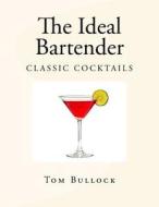 The Ideal Bartender di Tom Bullock edito da Createspace