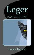 Leger - Cat Sleuth di Lacey Dearie edito da Createspace