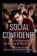Social Confidence: How to Overcome the Anxiety of Social Events di Hiten Vyas edito da Createspace
