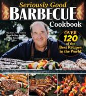 Seriously Good Barbecue Cookbook: 100+ World's Best Recipes di Brian Baumgartner edito da FOX CHAPEL PUB CO INC