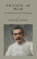 France at War: On the Frontier of Civilization di Rudyard Kipling edito da Createspace