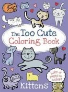 The Too Cute Coloring Book: Kittens di Little Bee Books edito da LITTLE BEE BOOKS