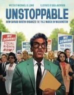 Unstoppable: How Bayard Rustin Organized the 1963 March on Washington di Michael Long edito da LITTLE BEE BOOKS