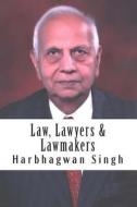 Law, Lawyers & Lawmakers di Harbhagwan Singh, Randeep Wadehra edito da Createspace