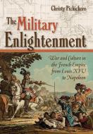The Military Enlightenment di Christy L. Pichichero edito da Cornell University Press