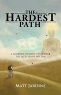 The Hardest Path di Matt Jardine edito da Balboa Press