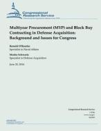 Multiyear Procurement (Myp) and Block Buy Contracting in Defense Acquisition: Background and Issues for Congress di O'Rourke edito da Createspace