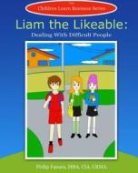 Liam the Likeable: Dealing with Difficult People di Children Learn Business edito da Createspace