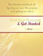 Find Your Purpose & Get Started: The Ultimate Workbook for Figuring Out Your Life Purpose and Getting on with It di Lisa Cherry Beaumont edito da Createspace