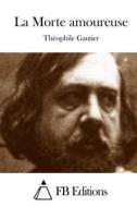 La Morte Amoureuse di Theophile Gautier edito da Createspace