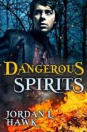 Dangerous Spirits di Jordan L. Hawk edito da Createspace Independent Publishing Platform