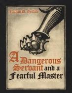 A Dangerous Servant And A Fearful Master di GRIFFITH, edito da Lightning Source Uk Ltd