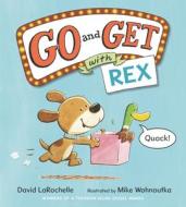 Go and Get with Rex di David Larochelle edito da CANDLEWICK BOOKS