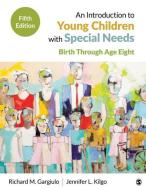 An Introduction to Young Children with Special Needs: Birth Through Age Eight di Richard M. Gargiulo, Jennifer L. Kilgo edito da SAGE PUBN