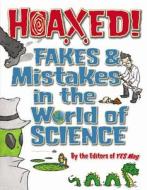 Hoaxed!: Fakes & Mistakes in the World of Science di Editors of Yes Mag edito da Kids Can Press