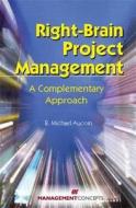 Right-Brain Project Management di B. Michael Aucoin edito da Management Concepts, Inc