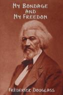 My Bondage and My Freedom di Frederick Douglass edito da INDOEUROPEANPUBLISHING.COM