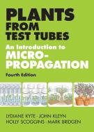 Plants from Test Tubes : An Introduction to Micropropagation di Lydiane Kyte, John G. Kleyn, Holly Scoggins edito da Timber Press