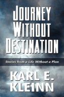 Journey Without Destination di Karl E Kleinn edito da America Star Books