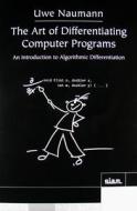 The Art Of Differentiating Computer Programs di Uwe Naumann edito da Society For Industrial & Applied Mathematics,u.s.