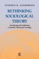 Rethinking Sociological Theory di Stephen K. Sanderson edito da Routledge