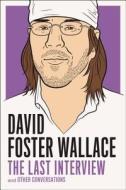 David Foster Wallce: The Last Interview di David Foster Wallace edito da Melville House Publishing